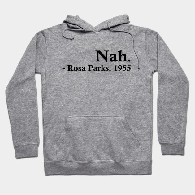 Nah (Rosa Parks) Hoodie by fandemonium